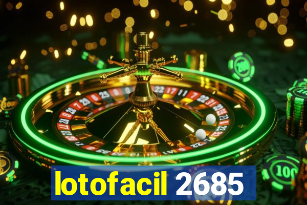 lotofacil 2685